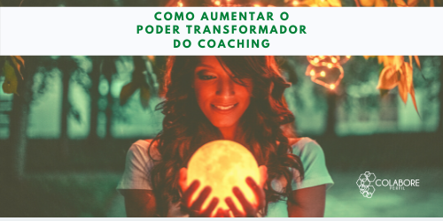 Como aumentar o poder transformador do Coaching com a Análise de Perfil Comportamental